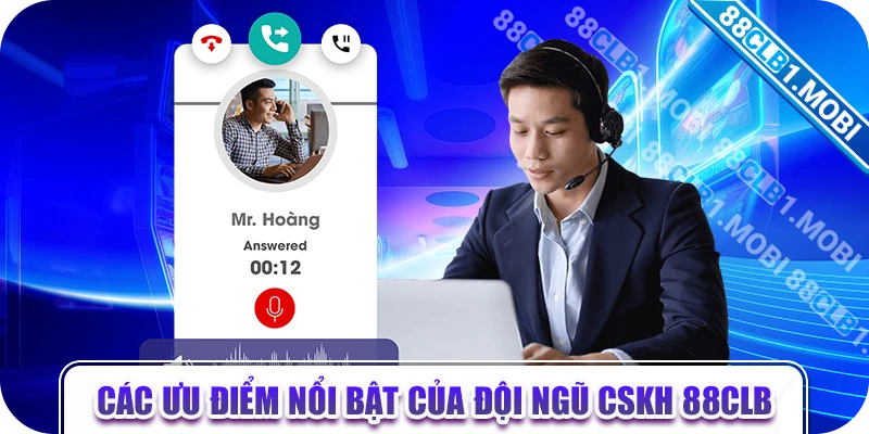 Các ưu điểm nổi bật của đội ngũ CSKH 88CLB