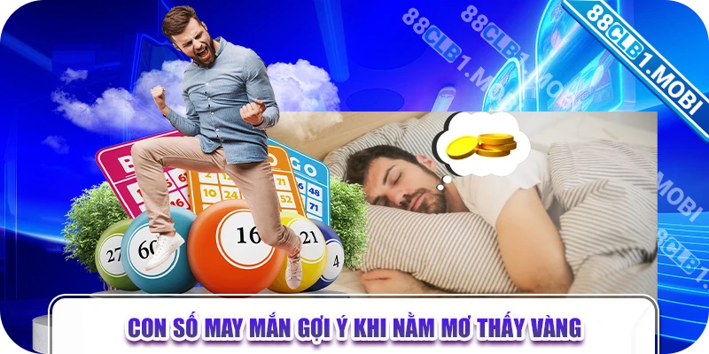 Con số may mắn gợi ý khi nằm mơ thấy vàng